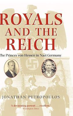 Royals and the Reich: The Princes von Hessen in Nazi Germany by Petropoulos, Professor Jonathan | Hardcover | Biography: Royalty 2