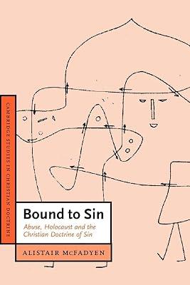 Bound to Sin: Abuse, Holocaust and the Christian Doctrine of Sin: 6 (Cambridge Studies in Christian Doctrine, Series Number 6) by McFadyen, Alistair | Paperback | Religion 2