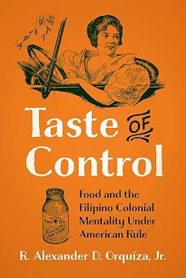 Taste of Control: Food and the Filipino Colonial Mentality under American Rule by Orquiza, René Alexander D. | Paperback | Asian History 2