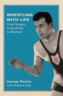 Wrestling With Life: From Hungary to Auschwitz to Montreal: 25 (Footprints) by King, Richard; Reinitz, George | Hardcover | Autobiography: Business & Industry 2