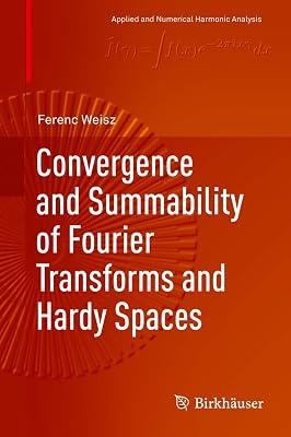 Convergence and Summability of Fourier Transforms and Hardy Spaces (Applied and Numerical Harmonic Analysis) by Weisz, Ferenc | Hardcover | Functional Analysis & Transforms 2