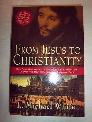 From Jesus To Christianity: How Four Generations of Visionaries & Storytellers Created the New Testament and Christian Faith by White, L. Michael | Paperback | Religion 2