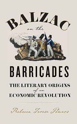 Balzac on the Barricades: The Literary Origins of an Economic Revolution by Powers, Rebecca Terese | Hardcover | Literary Criticism 2