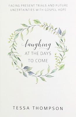 Laughing at the Days to Come: Facing Present Trials and Future Uncertainties with Gospel Hope by Thompson, Tessa | Paperback | Religion 2
