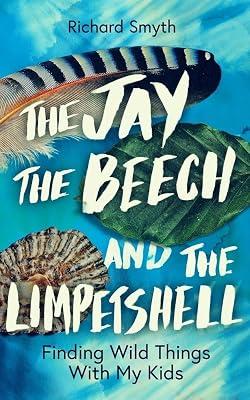 The Jay, The Beech and the Limpetshell: Finding Wild Things With My Kids by Smyth, Richard | Hardcover | Natural History 2