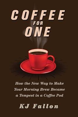 Coffee for One: How the New Way to Make Your Morning Brew Became a Tempest in a Coffee Pod by Fallon, KJ | Hardcover | Business & Economics 2