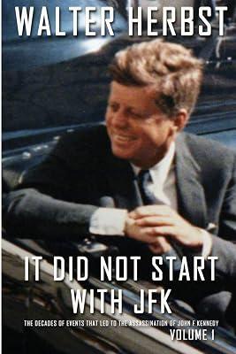 It Did Not Start With JFK Volume 1: The Decades of Events that Led to the Assassination of John F Kennedy by Herbst, Walter | Paperback | True Crime 2