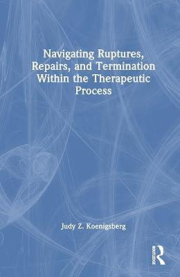 Navigating Ruptures, Repairs, and Termination Within the Therapeutic Process by Koenigsberg, Judy Z. | Hardcover | Psychological Theory 2