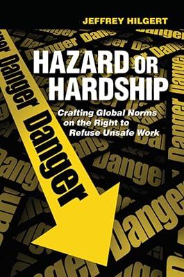 Hazard or Hardship: Crafting Global Norms on the Right to Refuse Unsafe Work by Hilgert, Jeffrey | Hardcover | Political Science 2