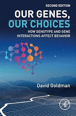 Our Genes, Our Choices: How Genotype and Gene Interactions Affect Behavior by Goldman, David | Paperback | Genetics (Non-Medical) 2