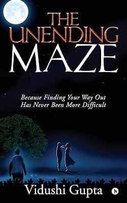 The Unending Maze : Because Finding Your Way Out Has Never Been More Difficult by Vidushi Gupta | Paperback | Fiction 2