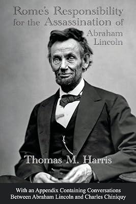 Rome's Responsibility for the Assassination of Abraham Lincoln, With an Appendix Containing Conversations Between Abraham Lincoln and Charles Chiniquy by Harris, Thomas Maley | Paperback | History 2