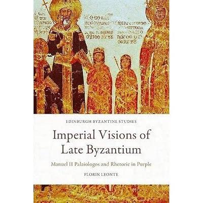 Imperial Visions of Late Byzantium: Manuel II Palaiologos and Rhetoric in Purple (Edinburgh Byzantine Studies) by Leonte, Florin | Hardcover | General & World History 2