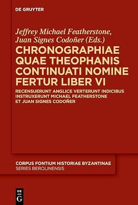 Chronographiae Quae Theophanis Continuati Nomine Fertur Liber VI: Recensuerunt Anglice Verterunt Indicibus Instruxerunt Michael Featherstone Et Juan ... Byzantinae – Series Berolinensis, 54) | Hardcover | History 2