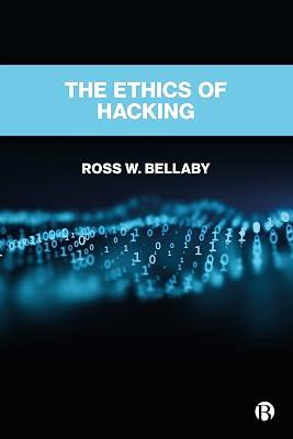 The Ethics of Hacking: An Ethical Framework for Political Hackers by Bellaby, Ross W. | Paperback | Political Science 2