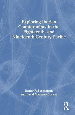 Exploring Iberian Counterpoints in the Eighteenth- and Nineteenth-Century Pacific by Manzano Cosano, David; Buschmann, Rainer F. | Hardcover | Regional 2