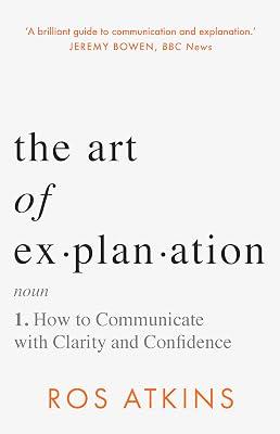 The Art of Explanation: How to Communicate with Clarity and Confidence by Atkins, Ros | Paperback | Prose: Non-Fiction 2