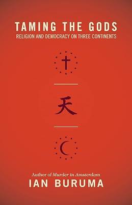 Taming the Gods: Religion and Democracy on Three Continents by Buruma, Ian | Paperback | Political Science 2