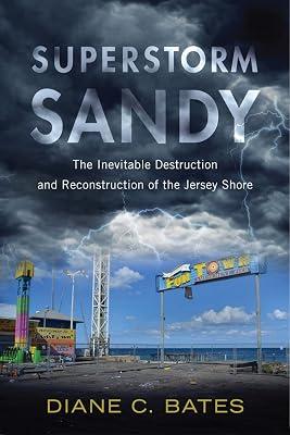 Superstorm Sandy: The Inevitable Destruction and Reconstruction of the Jersey Shore (Nature, Society, and Culture) by Bates, Diane C. | Hardcover | Social Impact Of Environmental Issues 2