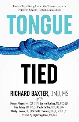 Tongue-Tied: How a Tiny String Under the Tongue Impacts Nursing, Speech, Feeding, and More by Baxter, MS DMD Richard | Paperback | Medical 2