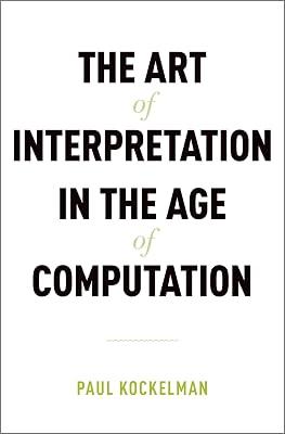 The Art of Interpretation in the Age of Computation by Paul Kockelman | Hardcover | Linguistics 2