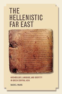 The Hellenistic Far East: Archaeology, Language, and Identity in Greek Central Asia by Mairs, Rachel | Hardcover | History 2