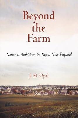 Beyond the Farm: National Ambitions in Rural New England (Early American Studies) by Opal, J. M. | Paperback | History 2