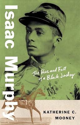Isaac Murphy: The Rise and Fall of a Black Jockey (Black Lives) by Mooney, Katherine C. | Hardcover | Biography & Autobiography 2