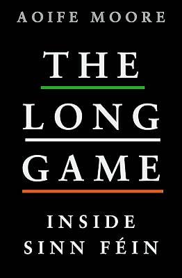 The Long Game: Inside Sinn Féin by Moore, Aoife | Paperback | Political Parties 2