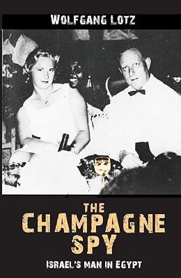 The Champagne Spy: Israel's Man in Egypt by Lotz, Wolfgang | Paperback | Autobiography: Historical 2