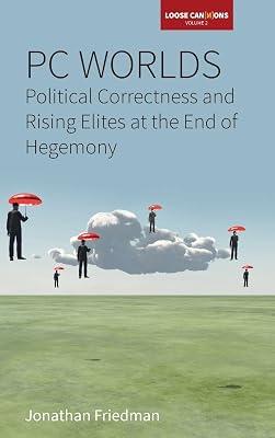 PC Worlds: Political Correctness and Rising Elites at the End of Hegemony: 2 (Loose Can(n)ons, 2) by Friedman, Jonathan | Library | Social & Cultural Anthropology 2