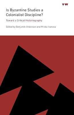 Is Byzantine Studies a Colonialist Discipline?: Toward a Critical Historiography (ICMA Books - Viewpoints) | Paperback | Art 2