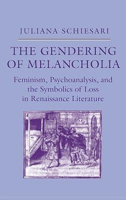 The Gendering of Melancholia: Feminism, Psychoanalysis, and the Symbolics of Loss in Renaissance Literature by Schiesari, Juliana | Hardcover | Literature: History & Criticism 2
