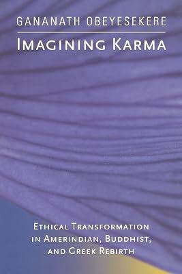 Imagining Karma: Ethical Transformation in Amerindian, Buddhist, and Greek Rebirth: 14 (Comparative Studies in Religion and Society, 14) by Obeyesekere, Gananath | Paperback | Religion 2