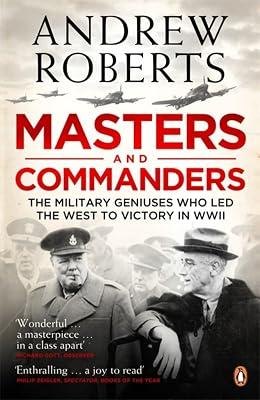 Masters and Commanders: The Military Geniuses Who Led The West To Victory In World War II by Roberts, Andrew | Paperback | Second World War 2