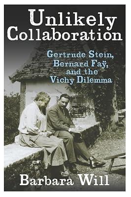 Unlikely Collaboration: Gertrude Stein, Bernard Fay, and the Vichy Dilemma (Gender and Culture) by Will, Barbara | Hardcover | Literary Criticism 2