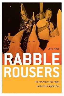 Rabble Rousers: The American Far Right in the Civil Rights Era: 10 (Politics and Culture in the Twentieth-Century South) by Webb, Clive | Paperback | History Of The Americas 2