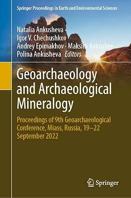 Geoarchaeology and Archaeological Mineralogy: Proceedings of 9th Geoarchaeological Conference, Miass, Russia, 19–22 September 2022 (Springer Proceedings in Earth and Environmental Sciences) | Hardcover | Archaeology 2