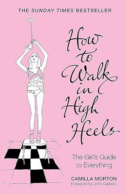 HOW TO WALK IN HIGH HEELS: THE GIRL'S GUIDE TO EVERYTHING by Morton, Camilla | Paperback | Cosmetics 2
