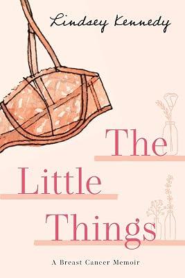 The Little Things: A Breast Cancer Memoir by Kennedy, Lindsey | Paperback | Oncology 2