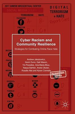 Cyber Racism and Community Resilience: Strategies for Combating Online Race Hate (Palgrave Hate Studies) by Dunn, Kevin; Jakubowicz, Andrew; Paradies, Yin; Bliuc, Ana-Maria; Mason, Gail; Bahfen, Nasya; Oboler, Andre; Atie, Rosalie; Connelly, Karen | Hardcover | Ethical & Social Aspects Of It 2
