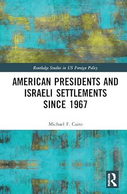 American Presidents and Israeli Settlements since 1967 (Routledge Studies in US Foreign Policy) by Cairo, Michael F. | Hardcover | Regional 2