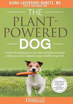 The Plant Powered Dog Unleash the Healing Powers of a Whole Food Plant Based Diet to Help your Canine Companion Enjoy a Healthier Longer Life by Laverdure-Dunetz, Diana | Paperback | Pets 2