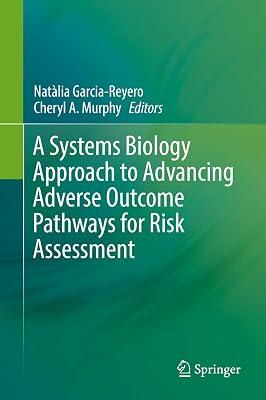 A Systems Biology Approach to Advancing Adverse Outcome Pathways for Risk Assessment | Hardcover | Life Sciences: General Issues 2
