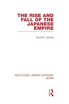 The Rise and Fall of the Japanese Empire (Routledge Library Editions: Japan) by James, David | Hardcover | Asian History 2