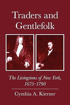 Traders and Gentlefolk: The Livingstons of New York, 1675-1790 by Kierner, Cynthia A. | Paperback | History 2