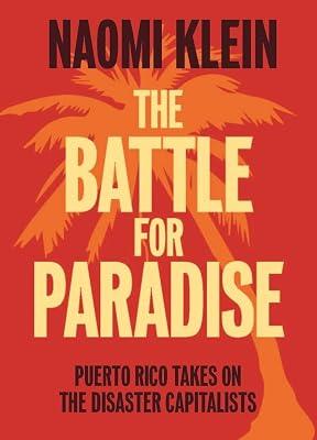 The Battle For Paradise: Puerto Rico Takes on the Disaster Capitalists by Klein, Naomi | Paperback | Science 2