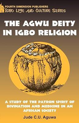 Agwu Deity in Igbo Religion: A Study of the Patron Spirit of Divination and Medicine in an African Society by Aguwa, Jude C.U. | Paperback | Tribal Religions 2