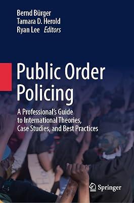 Public Order Policing: A Professional's Guide to International Theories, Case Studies, and Best Practices | Hardcover | Police & Security Services 2
