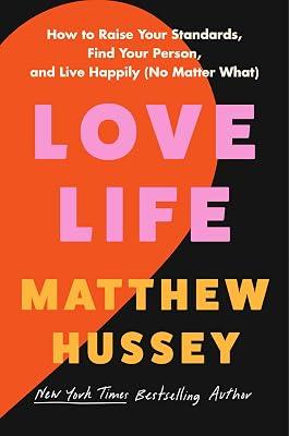 Love Life: How to Raise Your Standards, Find Your Person, and Live Happily No Matter What by Hussey, Matthew | Hardcover | Self-Help 2